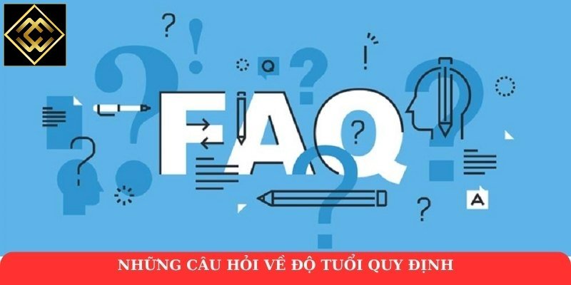 Những câu hỏi về độ tuổi quy định
